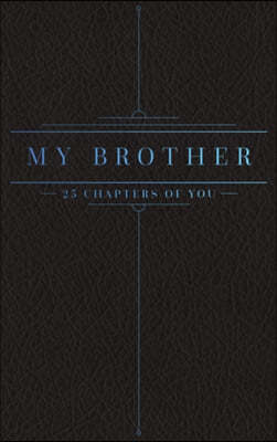 25 Chapters Of You: My Brother