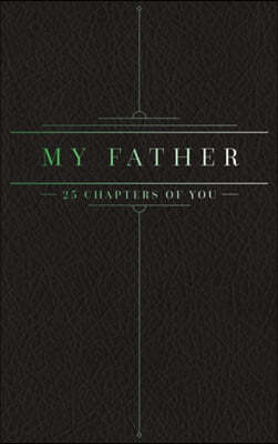 25 Chapters Of You: My Father