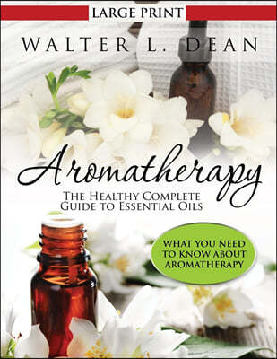 Aromatherapy: The Healthy Complete Guide to Essential Oils