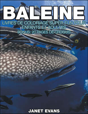 Baleine: Livres De Coloriage Super Fun Pour Enfants Et Adultes (Bonus: 20 Pages de Croquis)