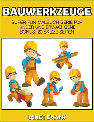 Bauwerkzeuge: Super-Fun-Malbuch-Serie fur Kinder und Erwachsene (Bonus: 20 Skizze Seiten)
