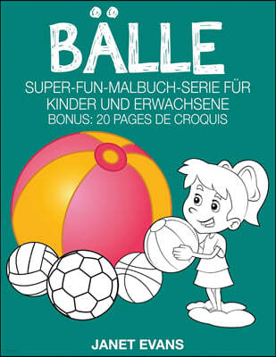 Balle: Super-Fun-Malbuch-Serie fur Kinder und Erwachsene (Bonus: 20 Skizze Seiten)