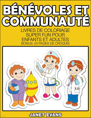 Benevoles Et Communaute: Livres De Coloriage Super Fun Pour Enfants Et Adultes (Bonus: 20 Pages de Croquis)