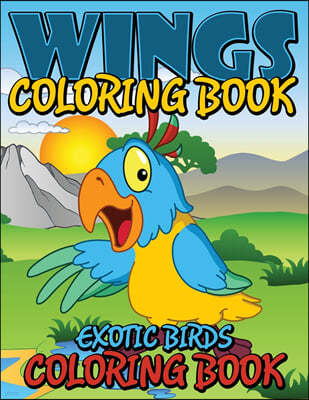 Wings Coloring Book (Exotic Birds Coloring Book)