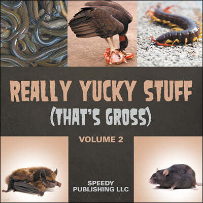 Really Yucky Stuff (That's Gross Volume 2)