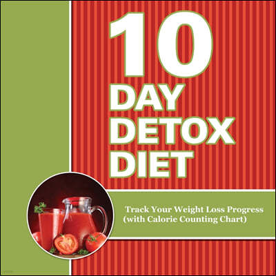 10 Day Detox Diet: Track Your Weight Loss Progress (with Calorie Counting Chart)