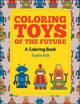 Coloring Toys of the Future (A Coloring Book)