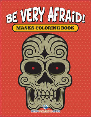 Be Very Afraid! Masks Coloring Book