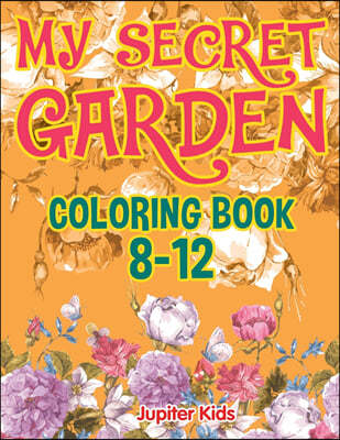 My Secret Garden: Coloring Book 8-12