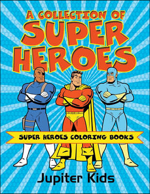 A Collection of Super Heroes: Super Heroes Coloring Books