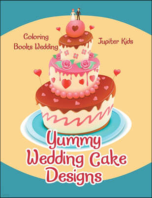 Yummy Wedding Cake Designs: Coloring Books Wedding