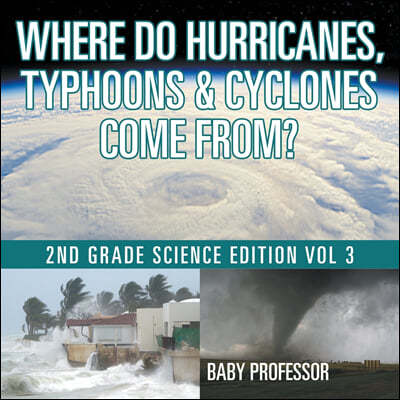 Where Do Hurricanes, Typhoons & Cyclones Come From? 2nd Grade Science Edition Vol 3