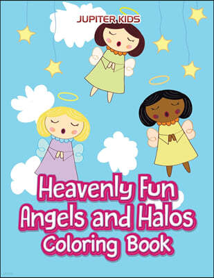 Heavenly Fun Angels and Halos Coloring Book