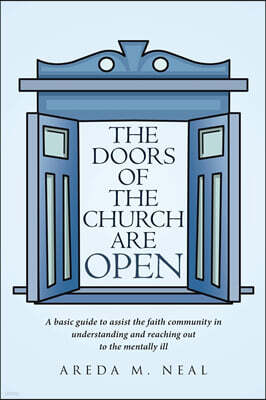 The Doors of the Church Are Open: A Basic Guide to Assist the Faith Community in Understanding and Reaching Out to the Mentally Ill.
