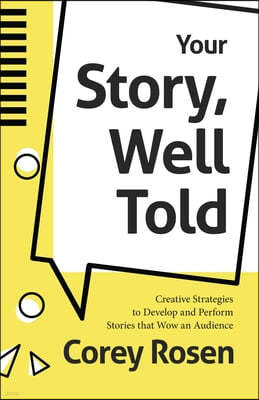 Your Story, Well Told: Creative Strategies to Develop and Perform Stories That Wow an Audience (How to Sell Yourself)