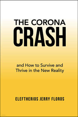 The Corona Crash: and How to Survive and Thrive in the New Reality
