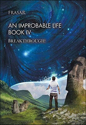 An Improbable Life Book Iv: Breakthrough!