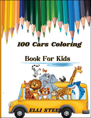 100 Cars Coloring Book For Kids: Amazing Coloring for kids ages 2-4, 4-8 with cars, trains, tractors, planes &more.