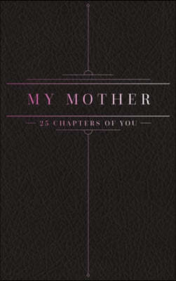 25 Chapters Of You: My Mother