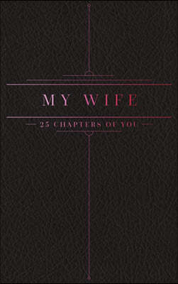 25 Chapters Of You: My Wife