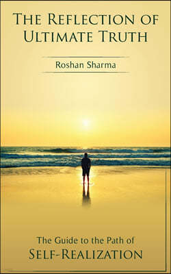 The Reflection of Ultimate Truth: The Guide to the Path of Self-Realization