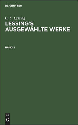 G. E. Lessing: Lessing's Ausgewählte Werke. Band 5