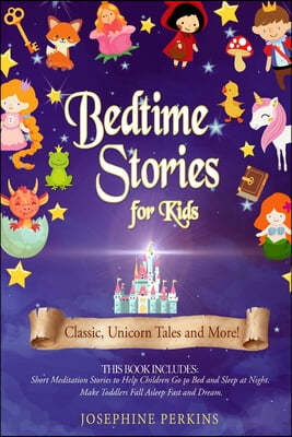 Bedtime Stories for Kids: Classic, Unicorn Tales and More! Short Meditation Stories to Help Children Go to Bed and Sleep at Night. Make Toddlers