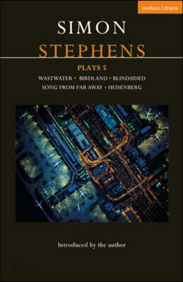 Simon Stephens Plays 5: Wastwater; Birdland; Blindsided; Song from Far Away; Heisenberg
