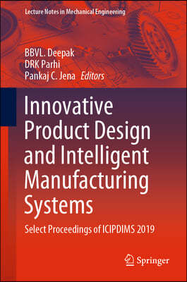 Innovative Product Design and Intelligent Manufacturing Systems: Select Proceedings of Icipdims 2019