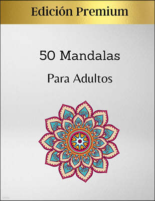 50 Mandalas Para Adultos - Edicion Premium