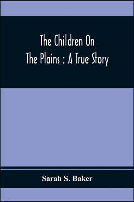 The Children On The Plains: A True Story