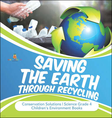 Saving the Earth through Recycling Conservation Solutions Science Grade 4 Children's Environment Books