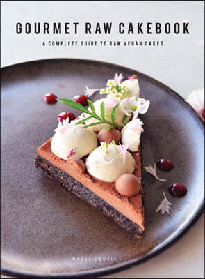 Gourmet Raw Cakebook: A Complete Guide to Raw Vegan Desserts