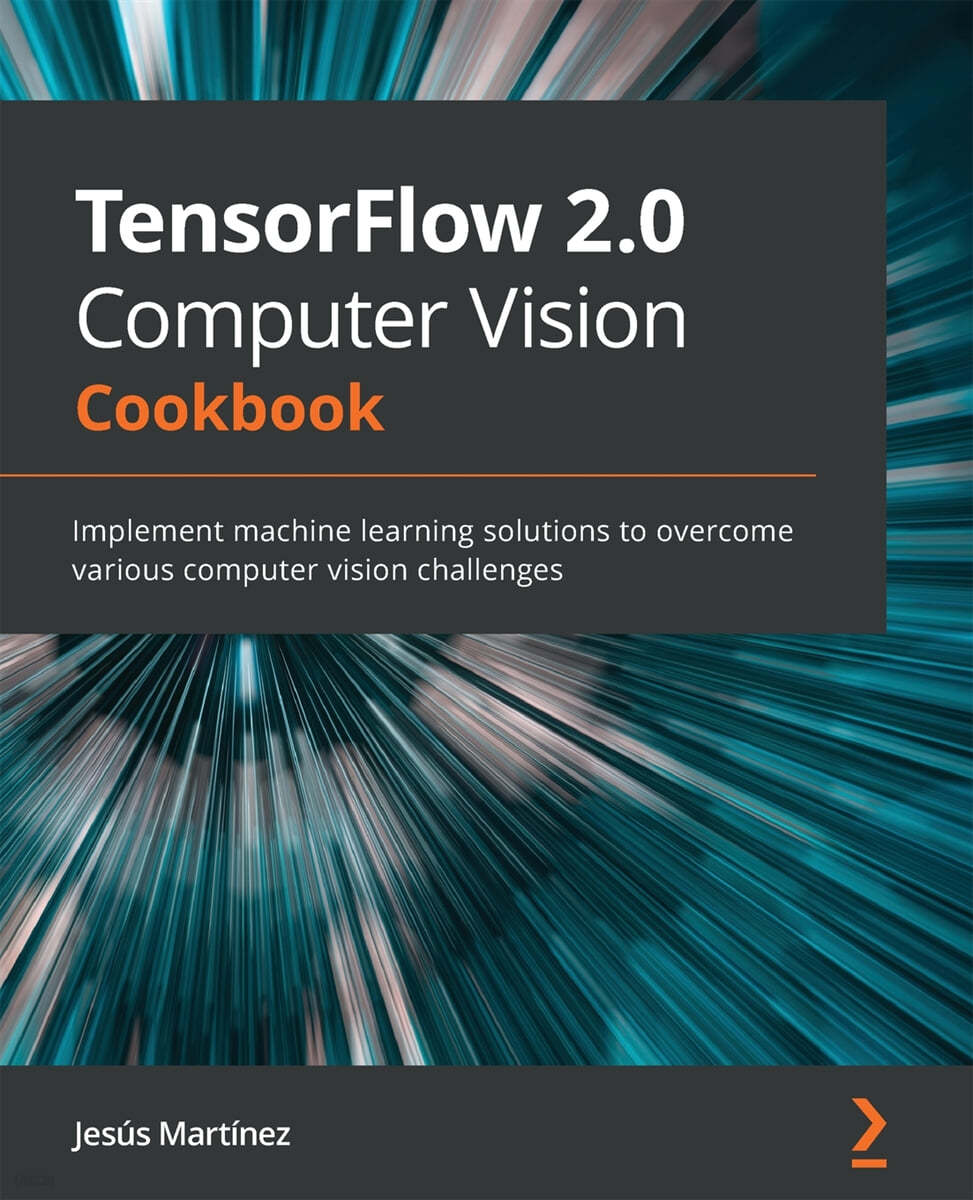 TensorFlow 2.0 Computer Vision Cookbook: Implement machine learning solutions to overcome various computer vision challenges