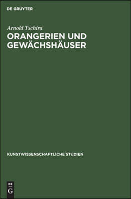 Orangerien Und Gewachshauser: Ihre Geschichtliche Entwicklung in Deutschland