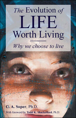 C.A. Soper The Evolution of life worth living: Why we choose to live