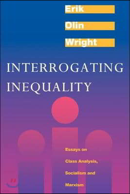Interrogating Inequality: Essays on Class Analysis, Socialism and Marxism
