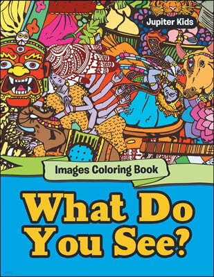 What Do You See?: Images Coloring Book