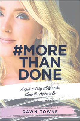 #Morethandone: A Guide to Living Now as the Woman You Aspire to Be