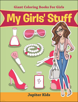 My Girls' Stuff: Giant Coloring Books For Girls
