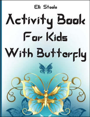 Activity Book For Kids With Butterfly: Amazing Butterfly Activity Book for Toddlers Preschool Boys and Girls