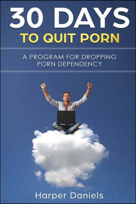 30 Days To Quit Porn: A Program for Dropping Porn Dependency