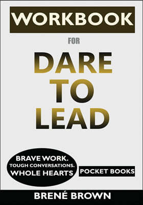 WORKBOOK for Dare to Lead: Brave Work. Tough Conversations. Whole Hearts