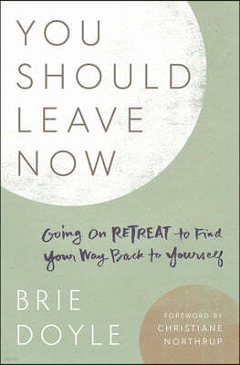 You Should Leave Now: Going on Retreat to Find Your Way Back to Yourself