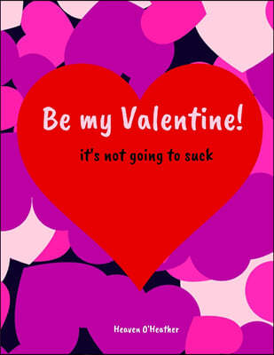 Be My Valentine! It's not going to Suck