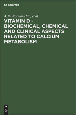 Vitamin D - Biochemical, Chemical and Clinical Aspects Related to Calcium Metabolism: Proceedings of the Third Workshop on Vitamin D, Asilomar, Pacifi