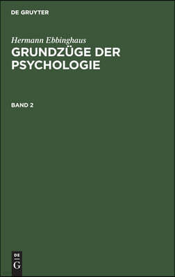 Hermann Ebbinghaus: Grundzüge Der Psychologie. Band 2