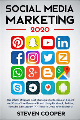 Social Media Marketing: The 2020's Ultimate Best Strategies to Become an Expert and Create Your Personal Brand Using Facebook, Twitter, Youtub