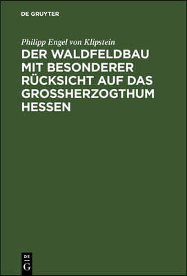 Der Waldfeldbau Mit Besonderer Rucksicht Auf Das Großherzogthum Hessen