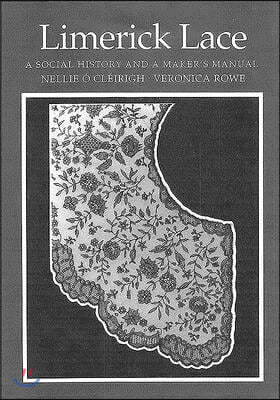 Limerick Lace: A Social History & Maker's Manual